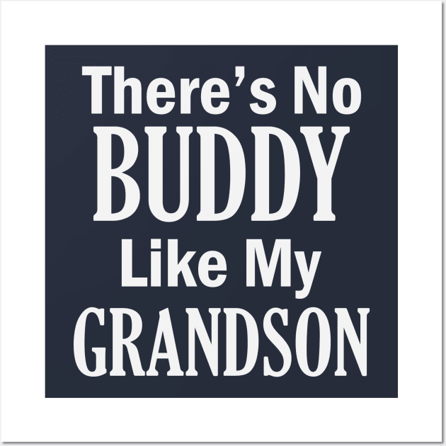 There's No Buddy Like My Grandson Wall Art by gabrielakaren